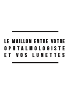 LE MAILLON ENTRE VOTRE OPHTALMOLOGISTE ET VOS LUNETTES